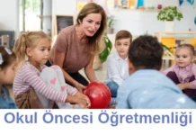 Okul Öncesi Öğretmenliği Bölümü Neden Tercih Etmeliyim? Okul Öncesi Öğretmenliği
