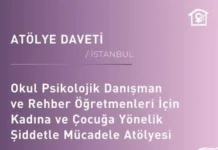 Okul Psikolojik Danışman ve Rehber Öğretmenlerine Yönelik Kadına ve Çocuğa Yönelik Şiddetle Mücadele Atölyesi Okul Psikolojik Danışman