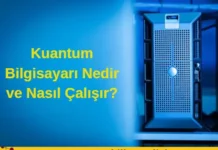 Kuantum Bilgisayarı Nedir ve Nasıl Çalışır? Kuantum Bilgisayarı