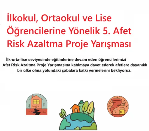 Afet-Risk-Azaltma-Proje-Yarismasi İlkokul, Ortaokul ve Lise Öğrencilerine Yönelik 5. Afet Risk Azaltma Proje Yarışması